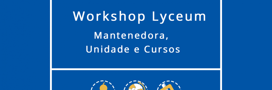 Workshop Lyceum: Mantenedora, Unidade e Cursos