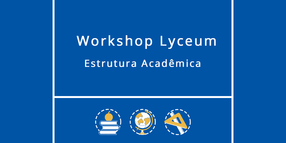 Leia mais sobre o artigo Workshop Lyceum: Estrutura Acadêmica