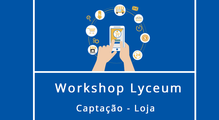 Leia mais sobre o artigo Workshop Lyceum: Captação – Loja