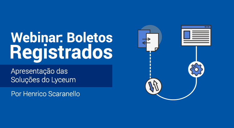 Leia mais sobre o artigo Webinar: Boletos Registrados – Apresentação das Soluções do Lyceum