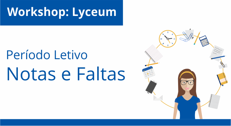 Leia mais sobre o artigo Workshop Lyceum: Dia a Dia do Período Letivo – Notas e Faltas