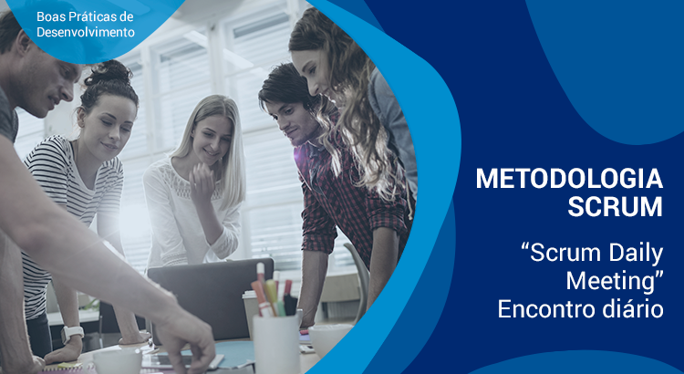 Leia mais sobre o artigo [Boas Práticas de Desenvolvimento] Metodologia SCRUM – “Scrum Daily Meeting” – Encontro Diário