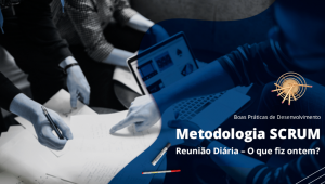 Boas Práticas-Metodologia - SCRUM - Reunião-Diária