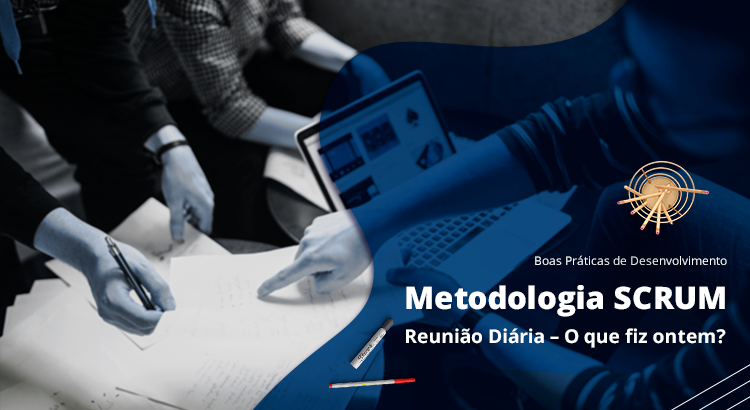 Leia mais sobre o artigo [Boas Práticas de Desenvolvimento] Metodologia SCRUM –  Reunião Diária – O que fiz ontem?