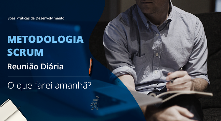 Leia mais sobre o artigo [Boas Práticas de Desenvolvimento] Metodologia SCRUM –  Reunião Diária – O que farei amanhã?