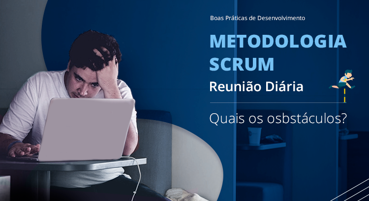 Leia mais sobre o artigo [Boas Práticas de Desenvolvimento] Metodologia SCRUM –  Reunião Diária – Quais os obstáculos?