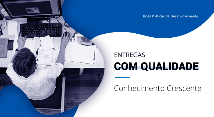Leia mais sobre o artigo [Boas Práticas de Desenvolvimento] Entregas com qualidade  – Conhecimento crescente